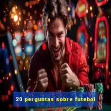 20 perguntas sobre futebol